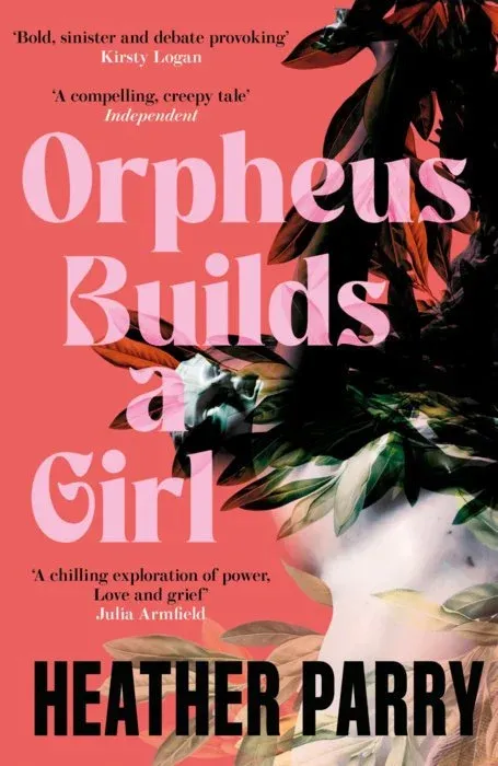 Book cover for "Orpheus Builds a Girl" by Heather Parry, featuring pink text on a coral background.